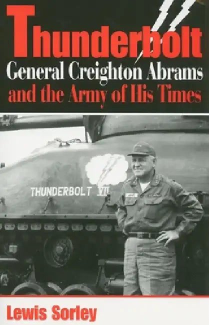 Thunderbolt: General Creighton Abrams and the Army of His Times by Lewis Sorley