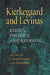 Kierkegaard and Levinas: Ethics, Politics, and Religion by J. Aaron Simmons, David Wood