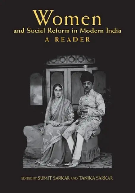 Women and Social Reform in Modern India: A Reader by Sumit Sarkar, Tanika Sarkar