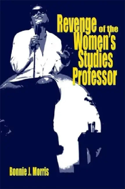 Revenge of the Women's Studies Professor by Bonnie J. Morris