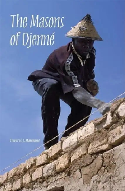 The Masons of Djenné by Trevor H. J. Marchand