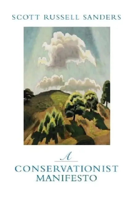 A Conservationist Manifesto by Scott Russell Sanders