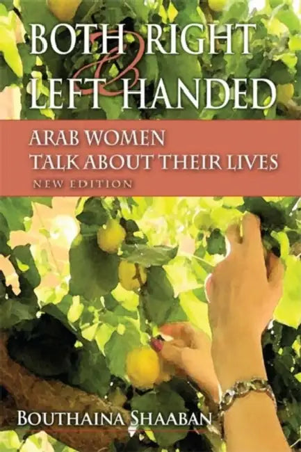Both Right and Left Handed: Arab Women Talk about Their Lives by Bouthaina Shaaban
