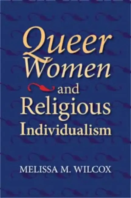 Queer Women and Religious Individualism by Melissa M. Wilcox