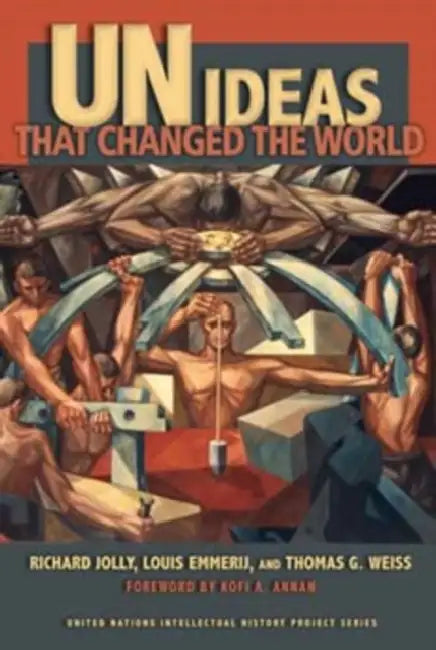 UN Ideas That Changed the World by Richard Jolly, Louis Emmerij, Thomas G. Weiss