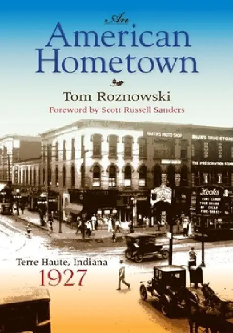 An American Hometown: Terre Haute, Indiana, 1927 by Tom Roznowski