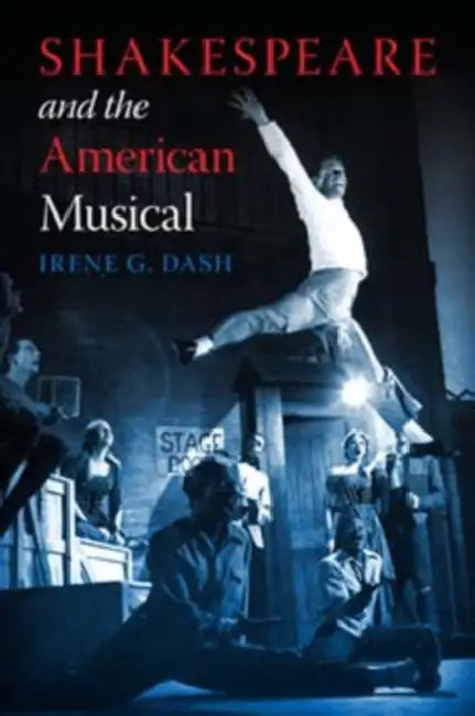 Shakespeare and the American Musical by Irene G. Dash