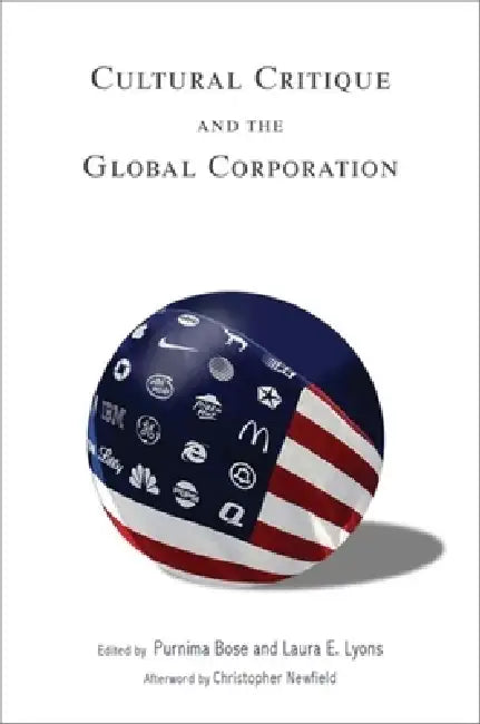 Cultural Critique and the Global Corporation by Purnima Bose, Christopher Newfield