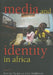 Media and Identity in Africa by Kimani Njogu