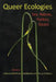 Queer Ecologies: Sex, Nature, Politics, Desire by Catriona Mortimer-Sandilands