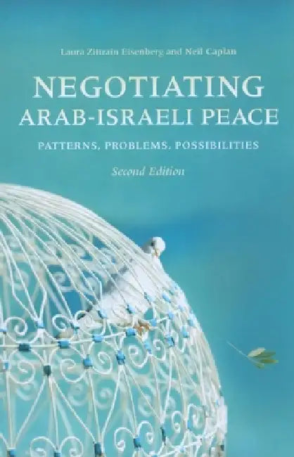 Negotiating Arab-Israeli Peace: Patterns, Problems, Possibilities by Laura Zittrain Eisenberg, Neil Caplan