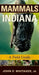 Mammals of Indiana: A Field Guide by John O. Whitaker Jr