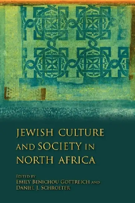 Jewish Culture and Society in North Africa by Emily Benichou Gottreich, Daniel J. Schroeter