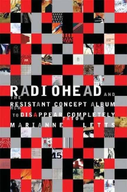 Radiohead and the Resistant Concept Album: How to Disappear Completely by Marianne Tatom Letts