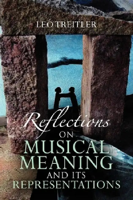 Reflections on Musical Meaning and Its Representations by Leo Treitler