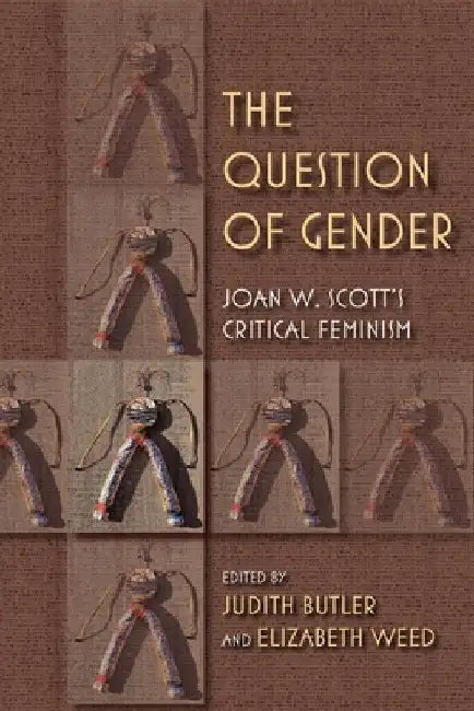 The Question of Gender: Joan W. Scott's Critical Feminism by Judith Butler