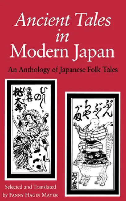 Ancient Tales in Modern Japan: An Anthology of Japanese Folk Tales by Fanny Hagin Mayer, Fanny Hagin Mayer