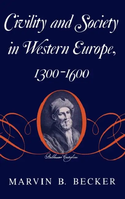 Civility and Society in Western Europe, 1300-1600 by Marvin B. Becker