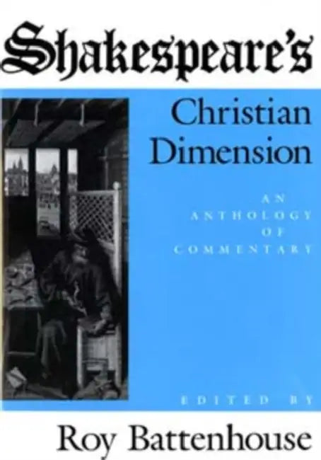 Shakespeare S Christian Dimension: An Anthology of Commentary by Marian Battenhouse