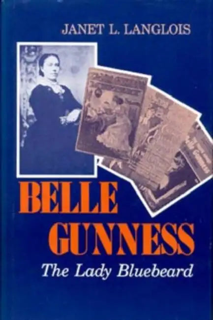 Belle Gunness: The Lady Bluebeard by Janet L. Langlois