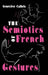 The Semiotics of French Gestures by Genevieve Calbris