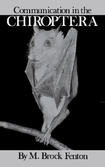 Communication in the Chiroptera by M. Brock Fenton