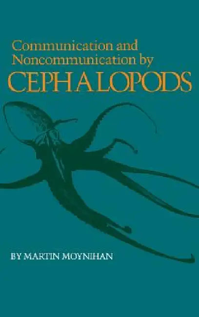 Communication and Noncommunication by Cephalopods by M. Moynihan, Martin Moynihan