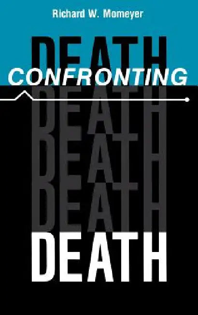 Confronting Death by Richard W. Momeyer