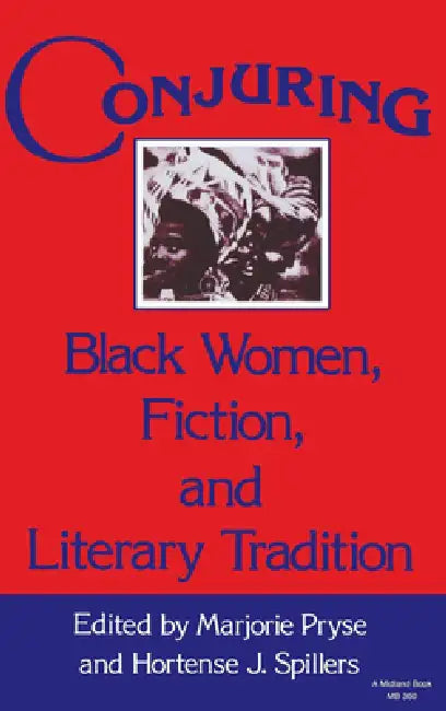 Conjuring: Black Women, Fiction, and Literary Tradition by Marjorie Lee Pryse, Hortense J. Spillers
