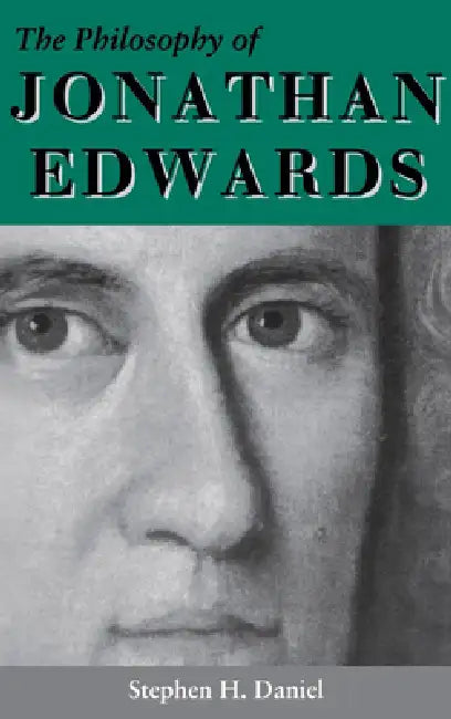 The Philosophy of Jonathan Edwards: A Study in Divine Semiotics by Stephen H. Daniel