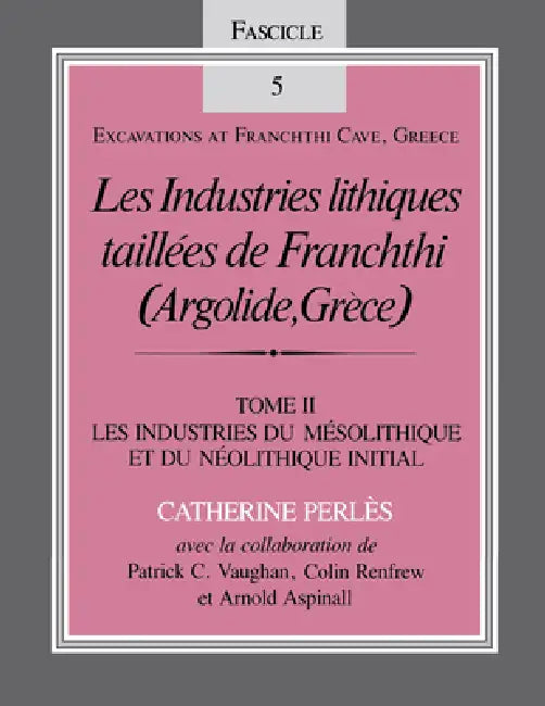 Les Industries Lithiques Taillées de Franchthi (Argolide, Grèce), Volume 2: Les Industries Du Mésolithique Et Du Néolithique Initial, Fascicle 5 by Catherine Perlès