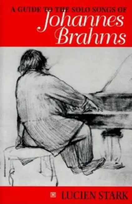Guide to the Solo Songs of Johannes Brahms by Paul Stark
