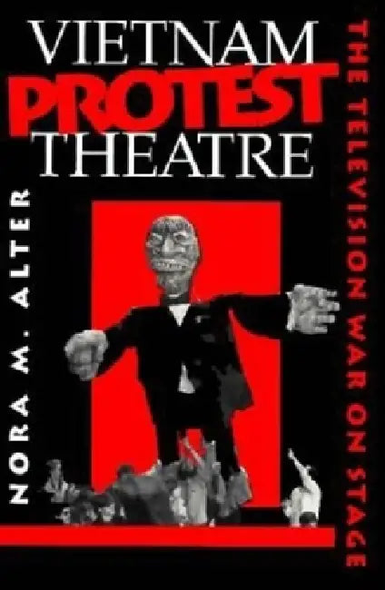 Vietnam Protest Theatre: The Television War on Stage by Nora M. Alter