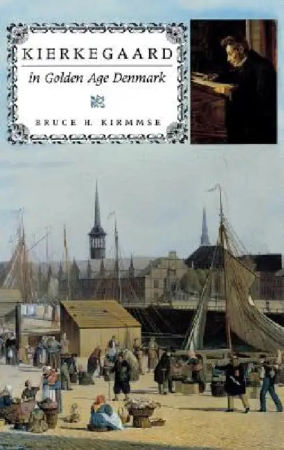 Kierkegaard in Golden Age Denmark by Bruce H. Kirmmse