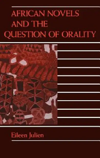 African Novels and the Question of Orality by Eileen M. Julien