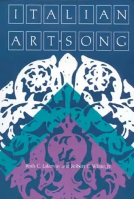 Italian Art Song by Ruth C. Lakeway, Robert C. White