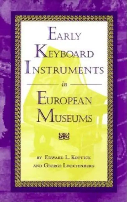 Early Keyboard Instruments in European Museums by Edward L. Kottick, George Lucktenberg