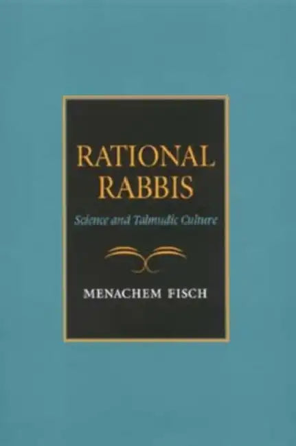 Rational Rabbis: Science and Talmudic Culture by Menachem Fisch