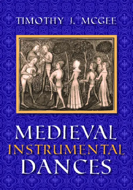 Medieval Instrumental Dances by Timothy J. McGee