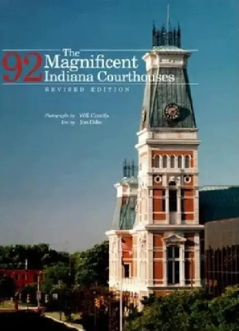 The Magnificent 92 Indiana Courthouses, Revised Edition by Ira Wilmer Counts