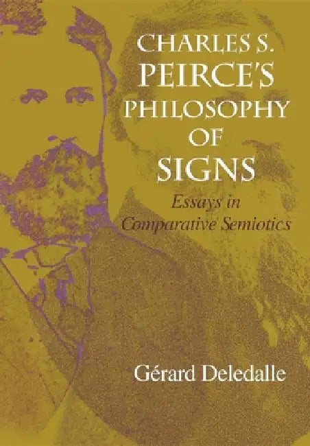 Charles S. Peirce S Philosophy of Signs: Essays in Comparative Semiotics by Gerard Deledalle