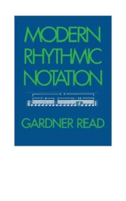 Modern Rhythmic Notation by Gardner Read