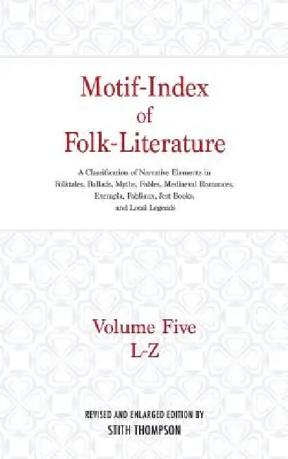 Motif-Index of Folk-Literature: Volume Five, L-Z; A Classification of Narrative Elements in Folktales, Ballads, Myths, Fables, Mediaeval Romances, Exe by Stith Thompson