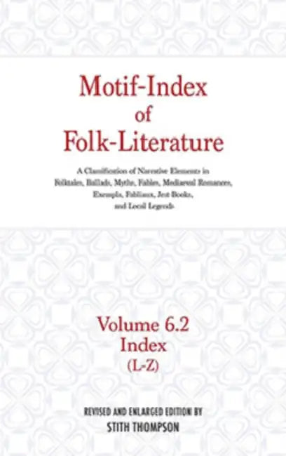 Motif-Index of Folk-Literature: Volume Six, L-Z; A Classification of Narrative Elements in Folktales, Ballads, Myths, Fables, Medieval Romances, Exemp by Stith Thompson