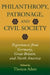 Philanthropy, Patronage, and Civil Society: Experiences from Germany, Great Britain, and North America by Thomas Adam