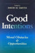 Good Intentions: Moral Obstacles and Opportunities by David H. Smith