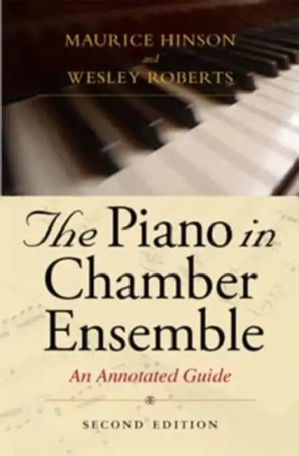 The Piano in Chamber Ensemble, Second Edition: An Annotated Guide by Maurice Hinson, Wesley Roberts