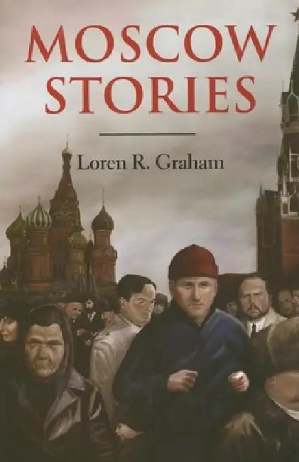 Moscow Stories by Loren R. Graham