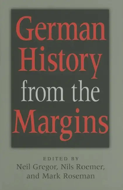 German History from the Margins by Neil Gregor, Nils Roemer, Mark Roseman