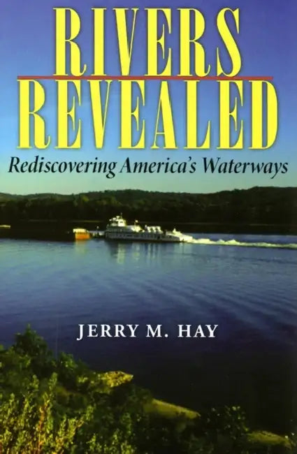 Rivers Revealed: Rediscovering America's Waterways by Jerry M. Hay